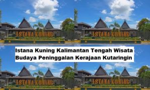 Istana Kuning Kalimantan Tengah Wisata Budaya Peninggalan Kerajaan Kutaringin