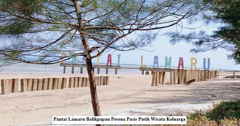 Pantai Lamaru Balikpapan Pesona Pasir Putih Wisata Keluarga