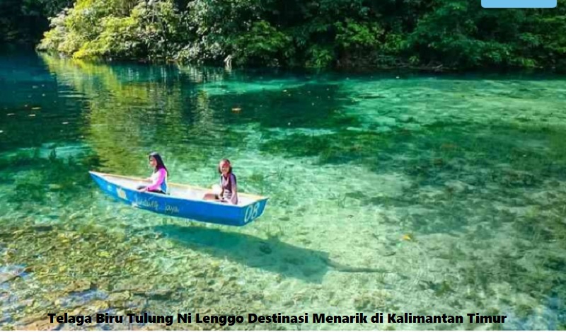 Telaga Biru Tulung Ni Lenggo Destinasi Menarik di Kalimantan Timur